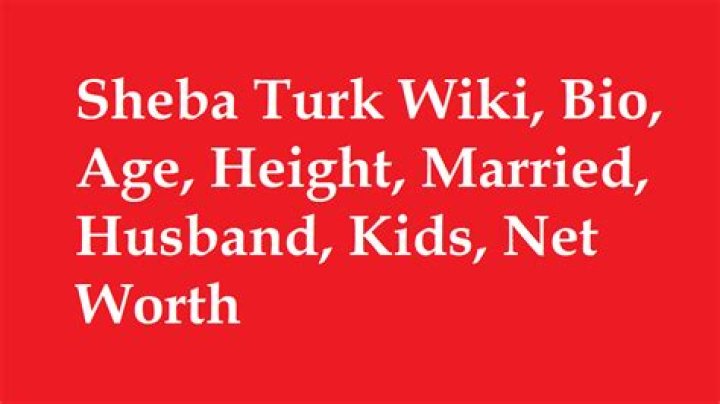 Sheba Turk Husband, Married, Net Worth, Age, Height, Kids, Bio